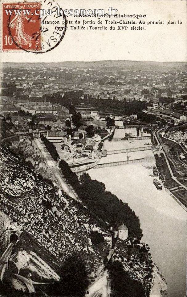 76. BESANÇON Historique - Besançon prise du fortin de Trois-Chatels. Au premier plan la Porte Taillée (Tourelle du XVIe siècle).